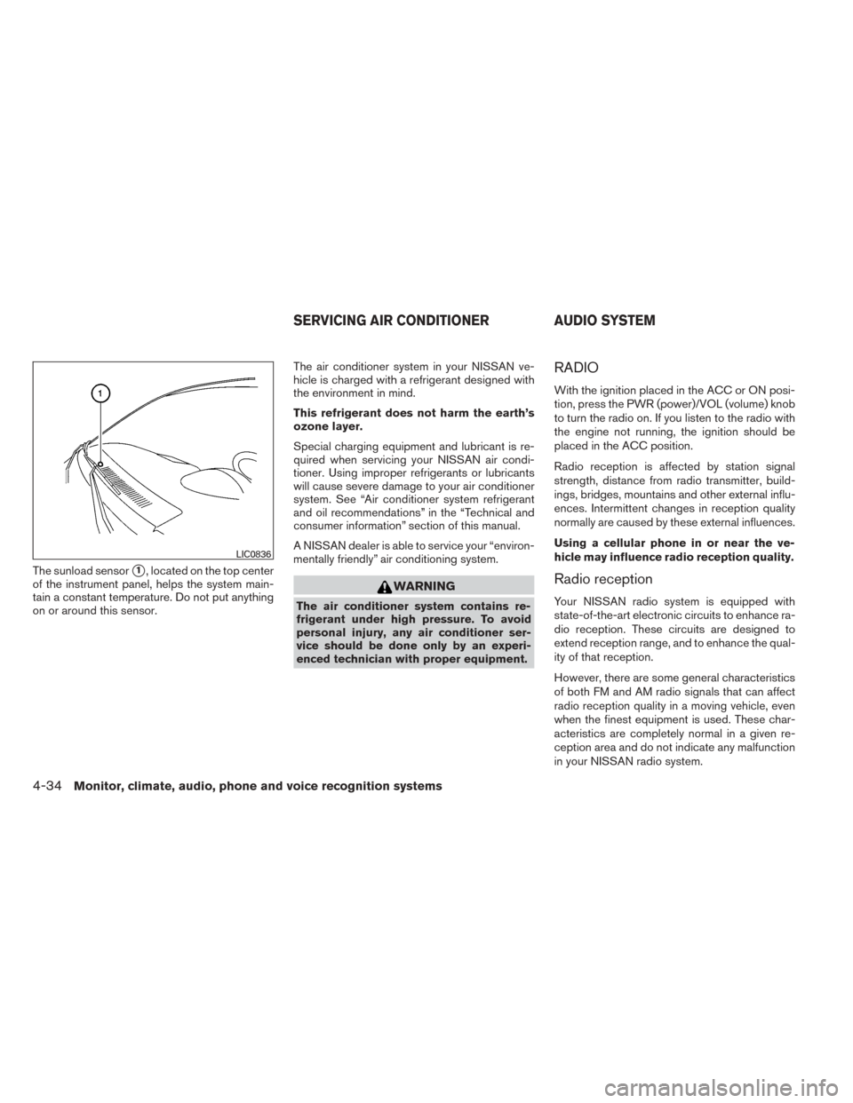 NISSAN TITAN 2014 1.G Service Manual The sunload sensor1, located on the top center
of the instrument panel, helps the system main-
tain a constant temperature. Do not put anything
on or around this sensor. The air conditioner system in