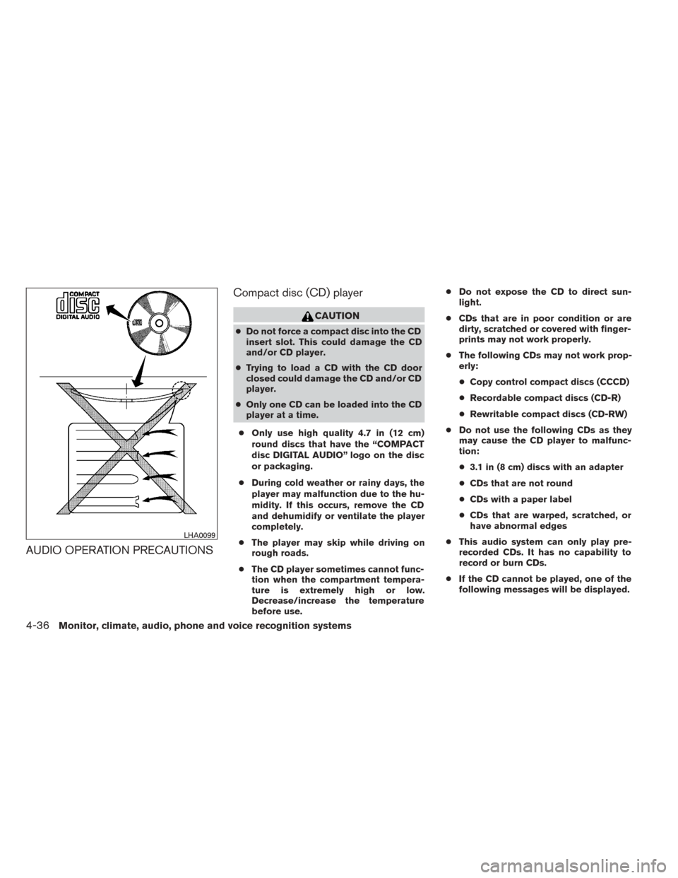 NISSAN TITAN 2014 1.G Service Manual AUDIO OPERATION PRECAUTIONSCompact disc (CD) player
CAUTION
●
Do not force a compact disc into the CD
insert slot. This could damage the CD
and/or CD player.
● Trying to load a CD with the CD door