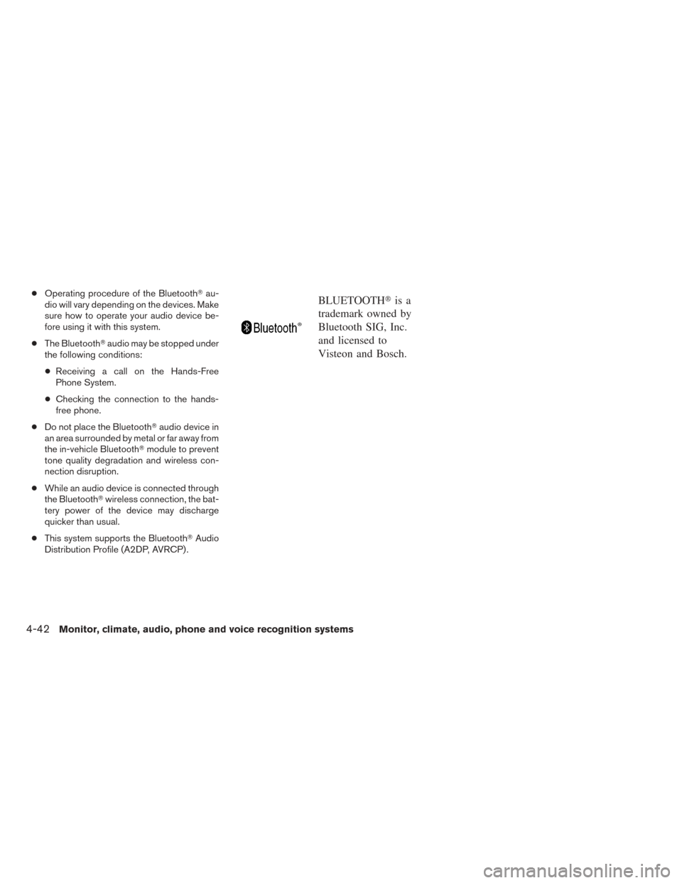 NISSAN TITAN 2014 1.G Owners Manual ●Operating procedure of the Bluetooth au-
dio will vary depending on the devices. Make
sure how to operate your audio device be-
fore using it with this system.
● The Bluetooth audio may be stop