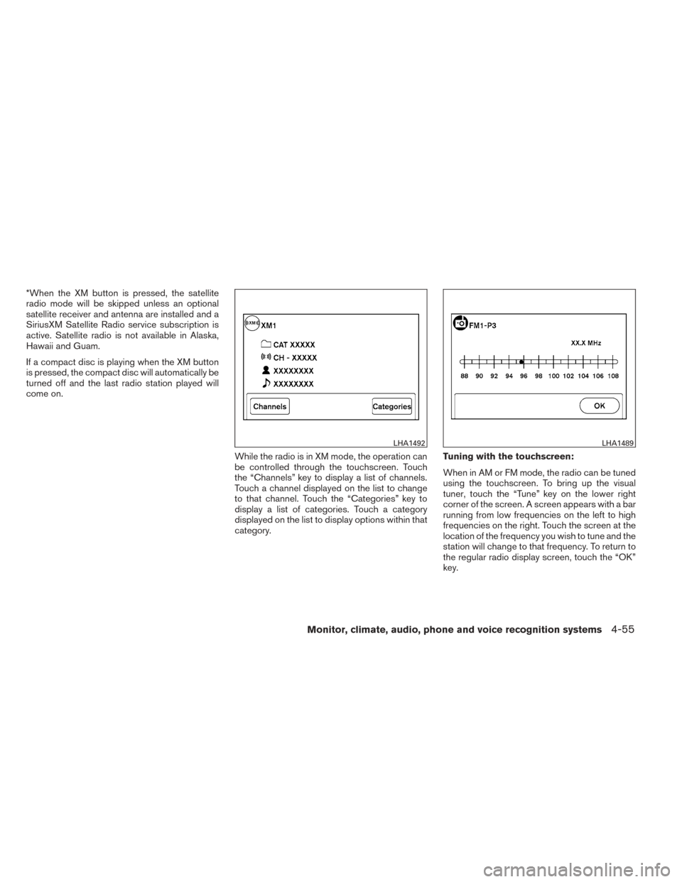 NISSAN TITAN 2014 1.G Owners Manual *When the XM button is pressed, the satellite
radio mode will be skipped unless an optional
satellite receiver and antenna are installed and a
SiriusXM Satellite Radio service subscription is
active. 