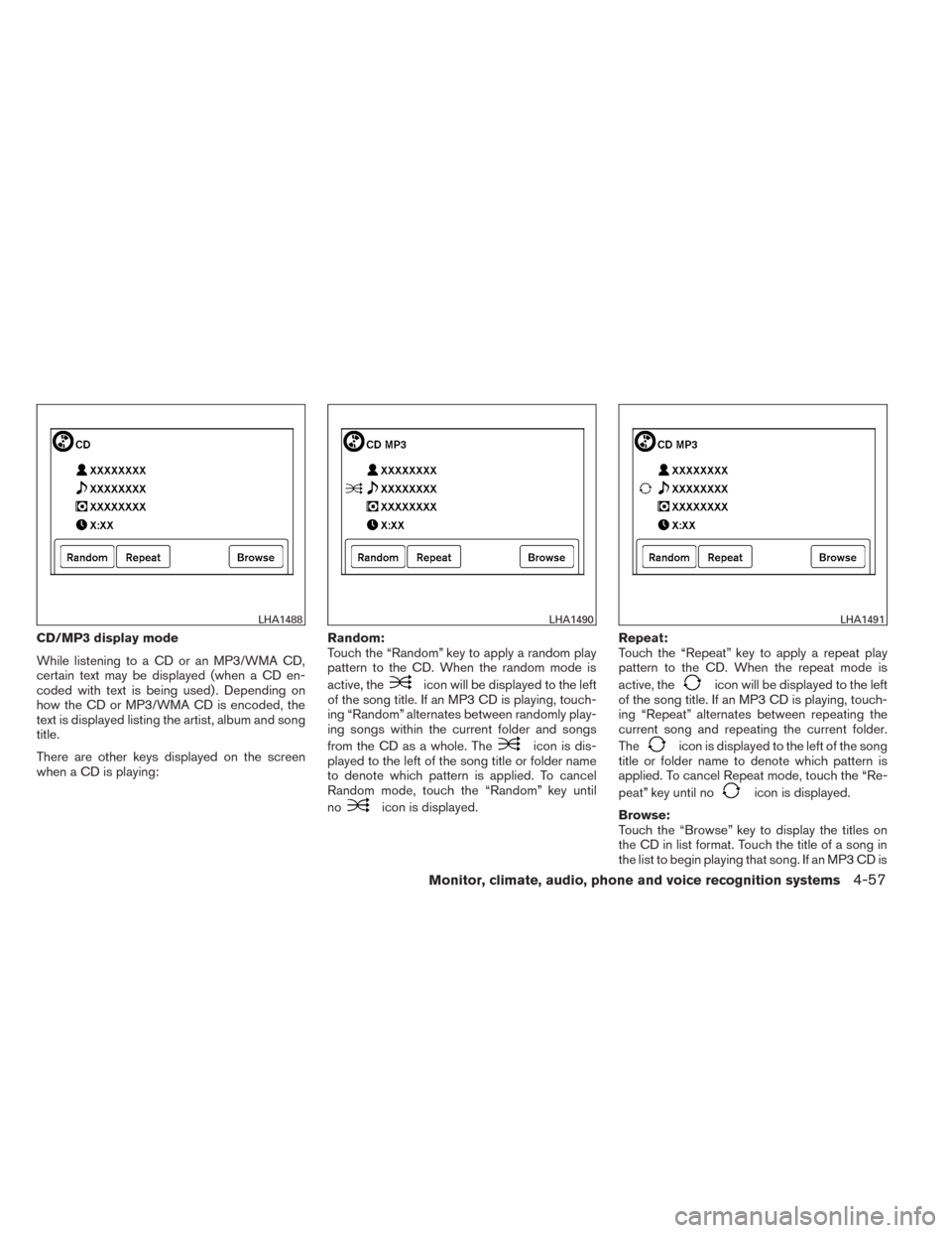 NISSAN TITAN 2014 1.G Owners Manual CD/MP3 display mode
While listening to a CD or an MP3/WMA CD,
certain text may be displayed (when a CD en-
coded with text is being used) . Depending on
how the CD or MP3/WMA CD is encoded, the
text i