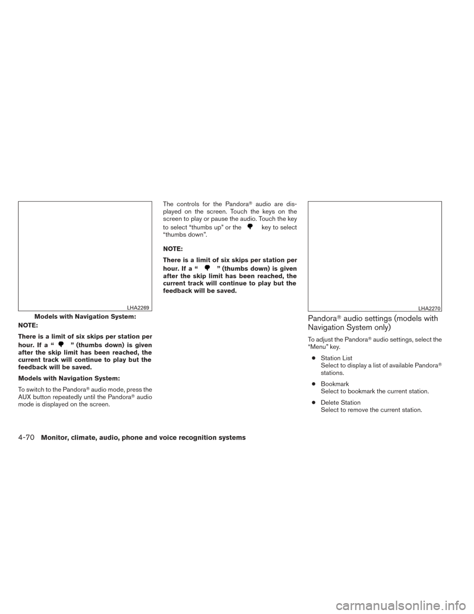 NISSAN TITAN 2014 1.G Owners Manual NOTE:
There is a limit of six skips per station per
hour. If a “
” (thumbs down) is given
after the skip limit has been reached, the
current track will continue to play but the
feedback will be sa NISSAN TITAN 2014 1.G Owners Manual NOTE:
There is a limit of six skips per station per
hour. If a “
” (thumbs down) is given
after the skip limit has been reached, the
current track will continue to play but the
feedback will be sa