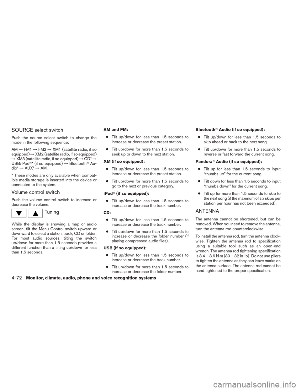 NISSAN TITAN 2014 1.G Owners Manual SOURCE select switch
Push the source select switch to change the
mode in the following sequence:
AM→FM1 →FM2 →XM1 (satellite radio, if so
equipped) →XM2 (satellite radio, if so equipped)
→ X