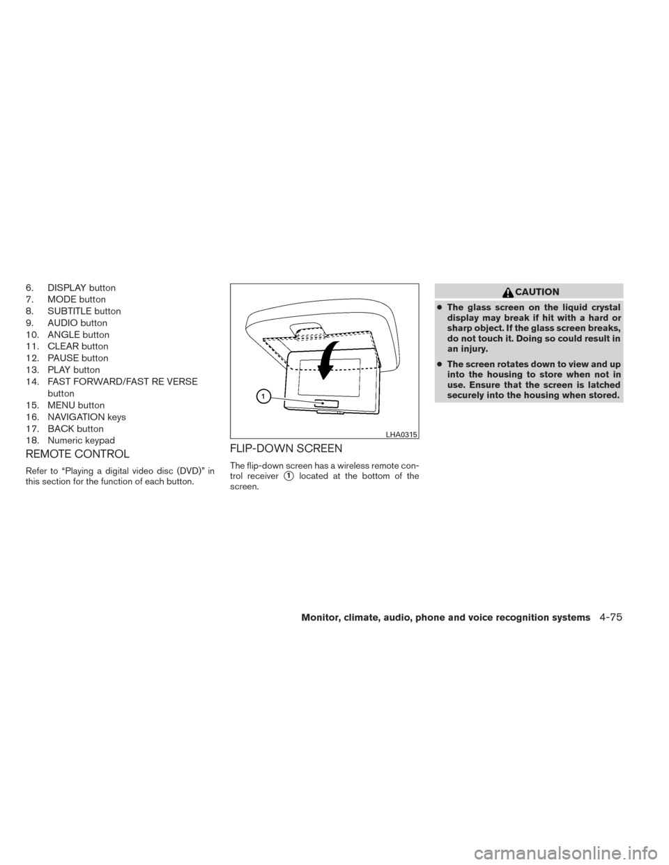NISSAN TITAN 2014 1.G Owners Manual 6. DISPLAY button
7. MODE button
8. SUBTITLE button
9. AUDIO button
10. ANGLE button
11. CLEAR button
12. PAUSE button
13. PLAY button
14. FAST FORWARD/FAST RE VERSEbutton
15. MENU button
16. NAVIGATI NISSAN TITAN 2014 1.G Owners Manual 6. DISPLAY button
7. MODE button
8. SUBTITLE button
9. AUDIO button
10. ANGLE button
11. CLEAR button
12. PAUSE button
13. PLAY button
14. FAST FORWARD/FAST RE VERSEbutton
15. MENU button
16. NAVIGATI