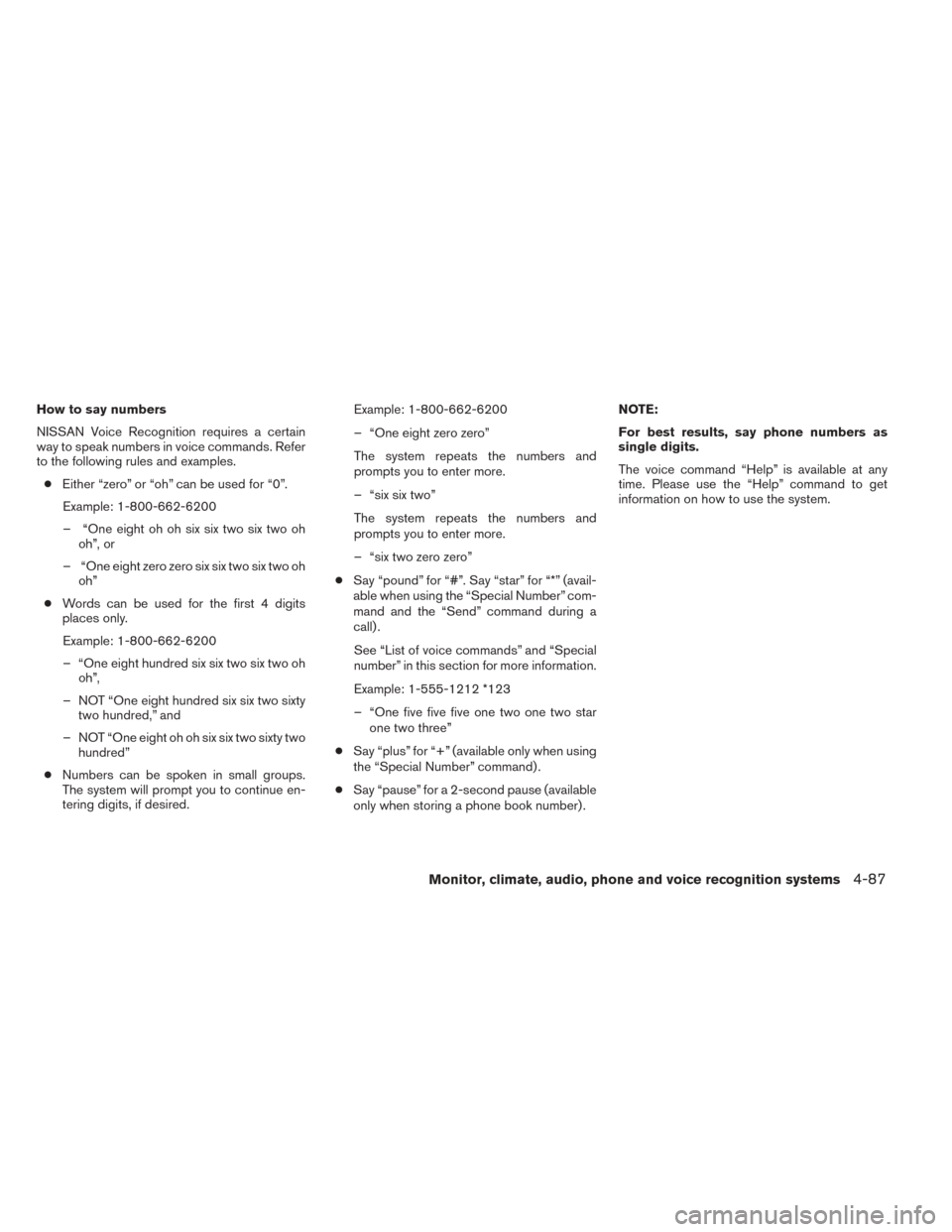 NISSAN TITAN 2014 1.G Owners Manual How to say numbers
NISSAN Voice Recognition requires a certain
way to speak numbers in voice commands. Refer
to the following rules and examples.● Either “zero” or “oh” can be used for “0
