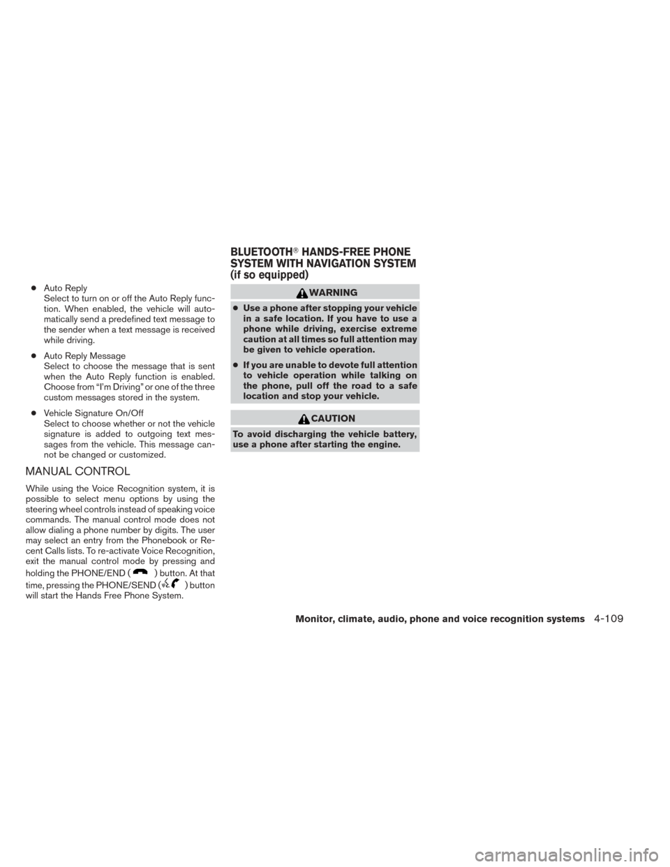 NISSAN TITAN 2014 1.G Owners Manual ●Auto Reply
Select to turn on or off the Auto Reply func-
tion. When enabled, the vehicle will auto-
matically send a predefined text message to
the sender when a text message is received
while driv