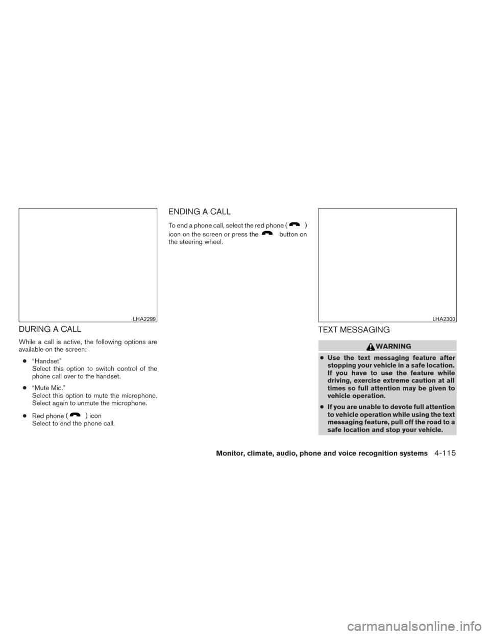 NISSAN TITAN 2014 1.G Owners Manual DURING A CALL
While a call is active, the following options are
available on the screen:● “Handset”
Select this option to switch control of the
phone call over to the handset.
● “Mute Mic.