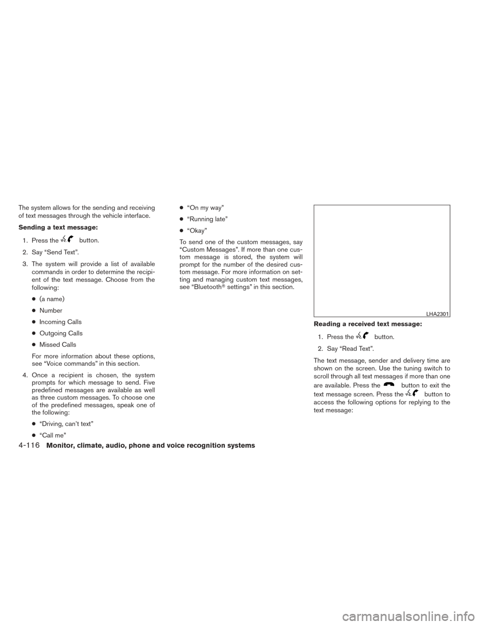 NISSAN TITAN 2014 1.G Owners Manual The system allows for the sending and receiving
of text messages through the vehicle interface.
Sending a text message:1. Press the
button.
2. Say “Send Text”.
3. The system will provide a list of