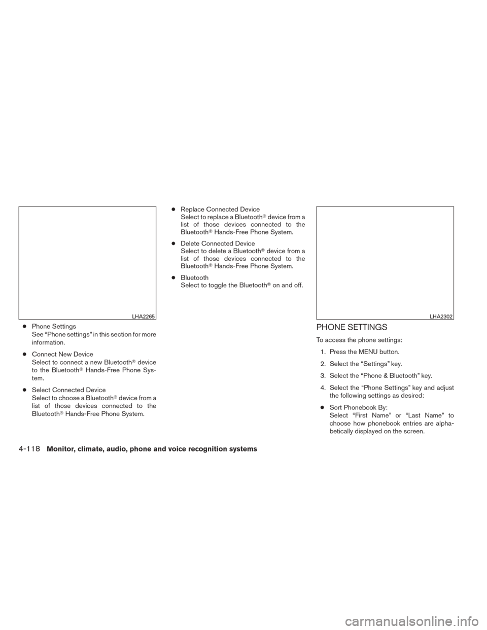 NISSAN TITAN 2014 1.G Owners Manual ●Phone Settings
See “Phone settings” in this section for more
information.
● Connect New Device
Select to connect a new Bluetooth device
to the Bluetooth Hands-Free Phone Sys-
tem.
● Selec