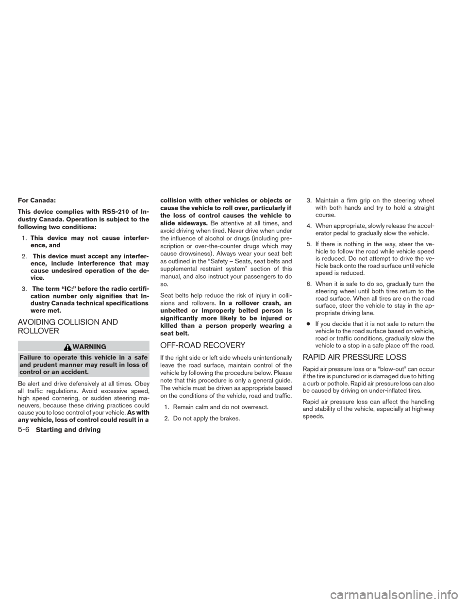 NISSAN TITAN 2014 1.G Owners Manual For Canada:
This device complies with RSS-210 of In-
dustry Canada. Operation is subject to the
following two conditions:1. This device may not cause interfer-
ence, and
2. This device must accept any NISSAN TITAN 2014 1.G Owners Manual For Canada:
This device complies with RSS-210 of In-
dustry Canada. Operation is subject to the
following two conditions:1. This device may not cause interfer-
ence, and
2. This device must accept any