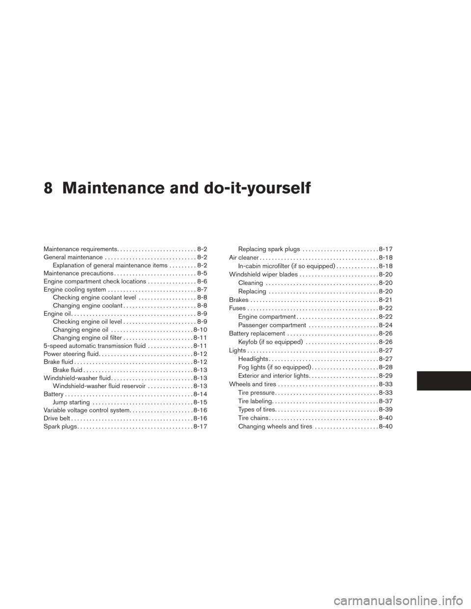 NISSAN TITAN 2014 1.G User Guide 8 Maintenance and do-it-yourself
Maintenance requirements..........................8-2
General maintenance ..............................8-2
Explanation of general maintenance items .........8-2
Maint