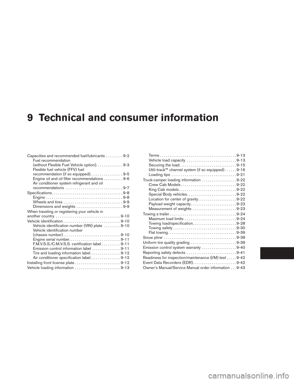 NISSAN TITAN 2014 1.G Owners Manual 9 Technical and consumer information
Capacities and recommended fuel/lubricants.........9-2
Fuel recommendation
(without Flexible Fuel Vehicle option). .............9-3
Flexible fuel vehicle (FFV) fue