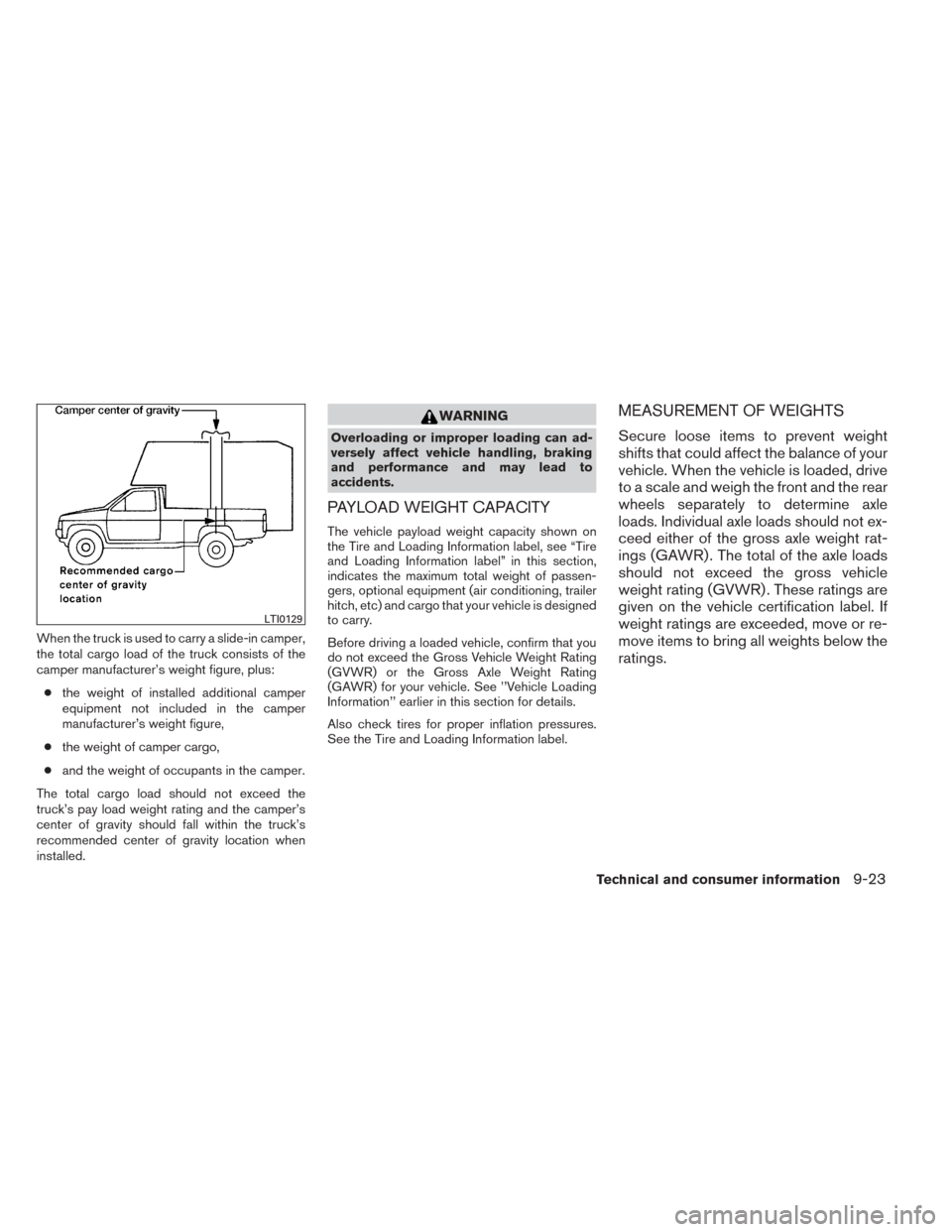 NISSAN TITAN 2014 1.G Owners Manual When the truck is used to carry a slide-in camper,
the total cargo load of the truck consists of the
camper manufacturer’s weight figure, plus:● the weight of installed additional camper
equipment