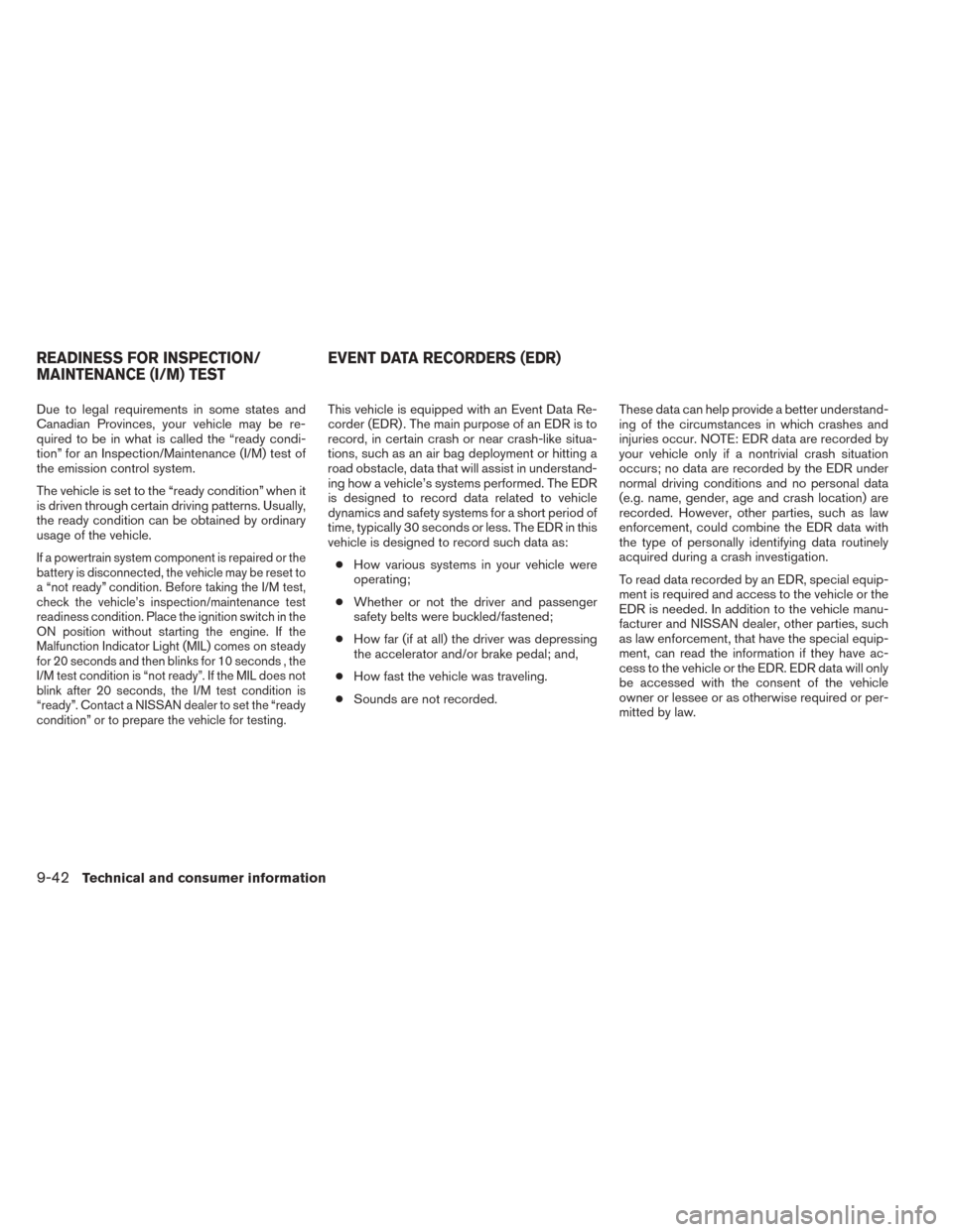 NISSAN TITAN 2014 1.G Owners Manual Due to legal requirements in some states and
Canadian Provinces, your vehicle may be re-
quired to be in what is called the “ready condi-
tion” for an Inspection/Maintenance (I/M) test of
the emis NISSAN TITAN 2014 1.G Owners Manual Due to legal requirements in some states and
Canadian Provinces, your vehicle may be re-
quired to be in what is called the “ready condi-
tion” for an Inspection/Maintenance (I/M) test of
the emis