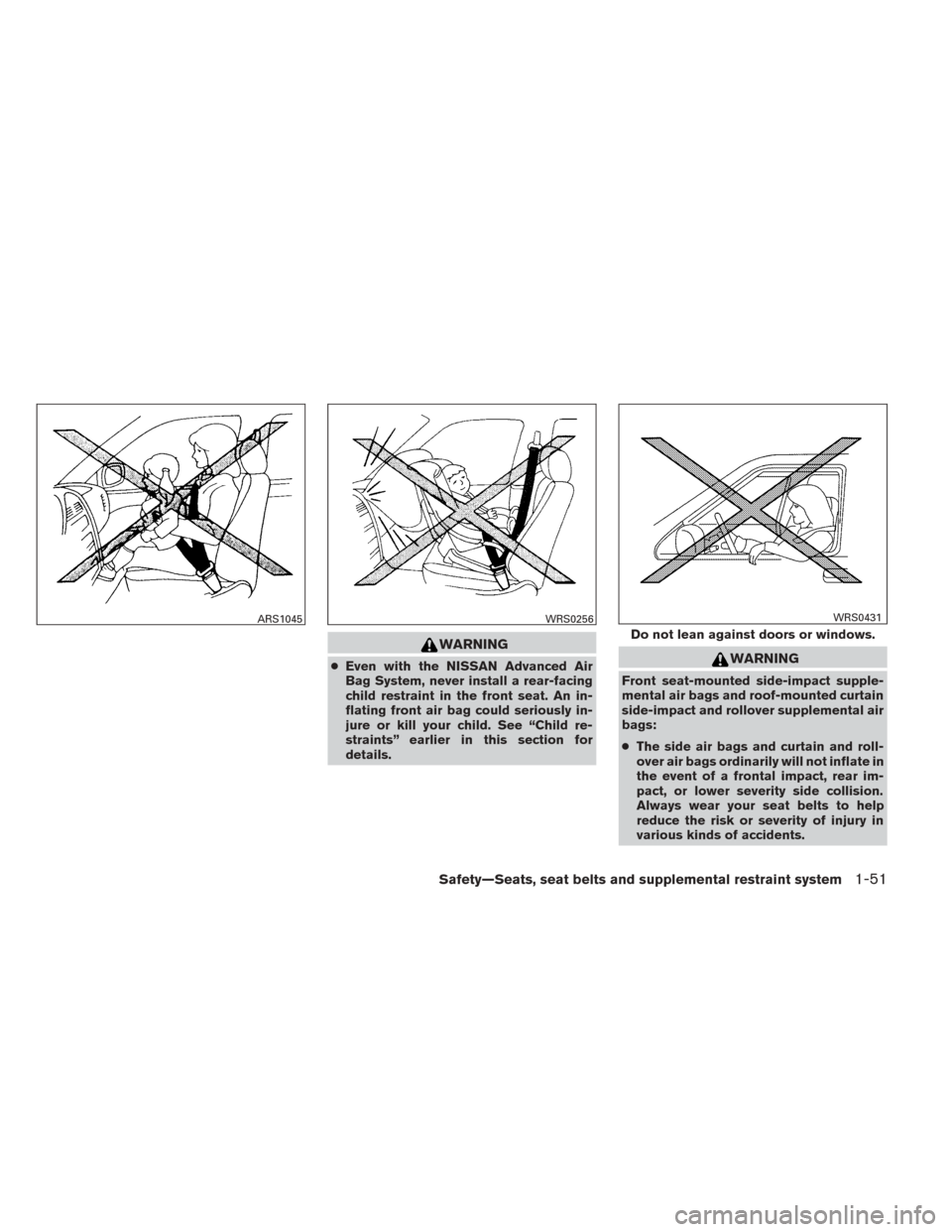 NISSAN TITAN 2014 1.G Repair Manual WARNING
●Even with the NISSAN Advanced Air
Bag System, never install a rear-facing
child restraint in the front seat. An in-
flating front air bag could seriously in-
jure or kill your child. See 