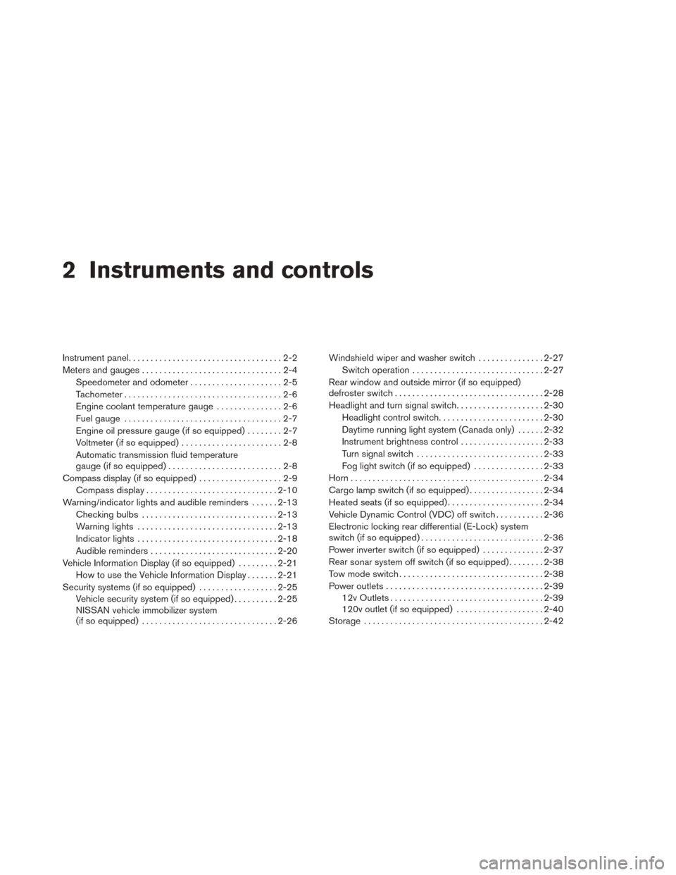 NISSAN TITAN 2014 1.G Service Manual 2 Instruments and controls
Instrument panel...................................2-2
Meters and gauges ................................2-4
Speedometer and odometer . . ...................2-5
Tachometer .