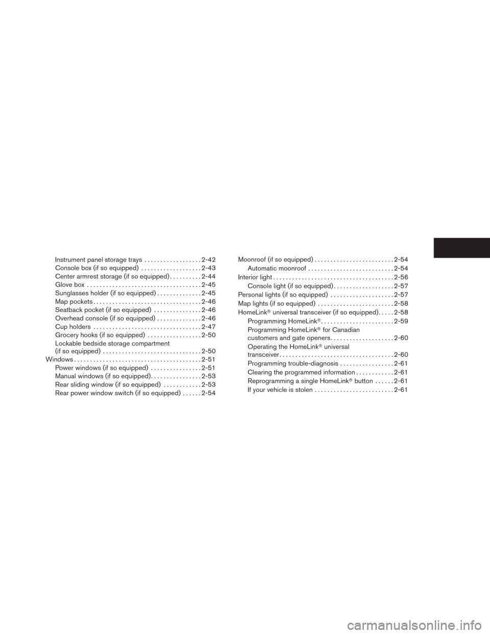 NISSAN TITAN 2014 1.G Manual Online Instrument panel storage trays..................2-42
Console box (if so equipped) . ..................2-43
Center armrest storage (if so equipped) ..........2-44
Glove box ............................