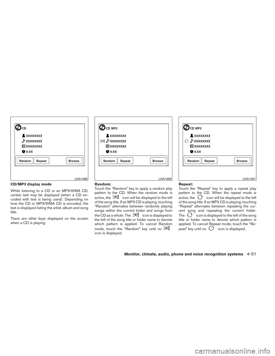 NISSAN VERSA NOTE 2014 2.G Owners Manual CD/MP3 display mode
While listening to a CD or an MP3/WMA CD,
certain text may be displayed (when a CD en-
coded with text is being used) . Depending on
how the CD or MP3/WMA CD is encoded, the
text i NISSAN VERSA NOTE 2014 2.G Owners Manual CD/MP3 display mode
While listening to a CD or an MP3/WMA CD,
certain text may be displayed (when a CD en-
coded with text is being used) . Depending on
how the CD or MP3/WMA CD is encoded, the
text i