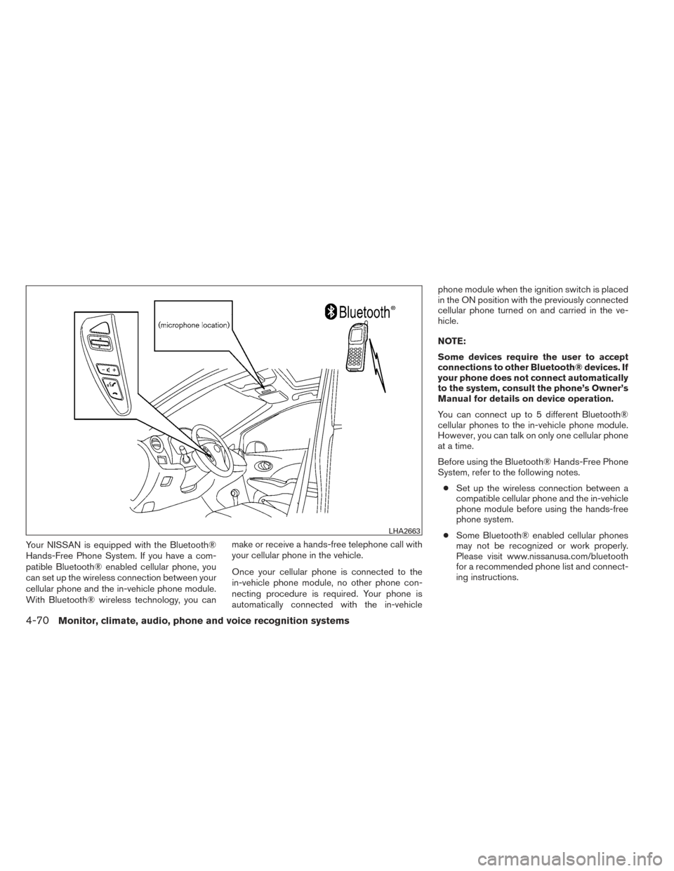 NISSAN VERSA NOTE 2014 2.G Owners Manual Your NISSAN is equipped with the Bluetooth®
Hands-Free Phone System. If you have a com-
patible Bluetooth® enabled cellular phone, you
can set up the wireless connection between your
cellular phone 