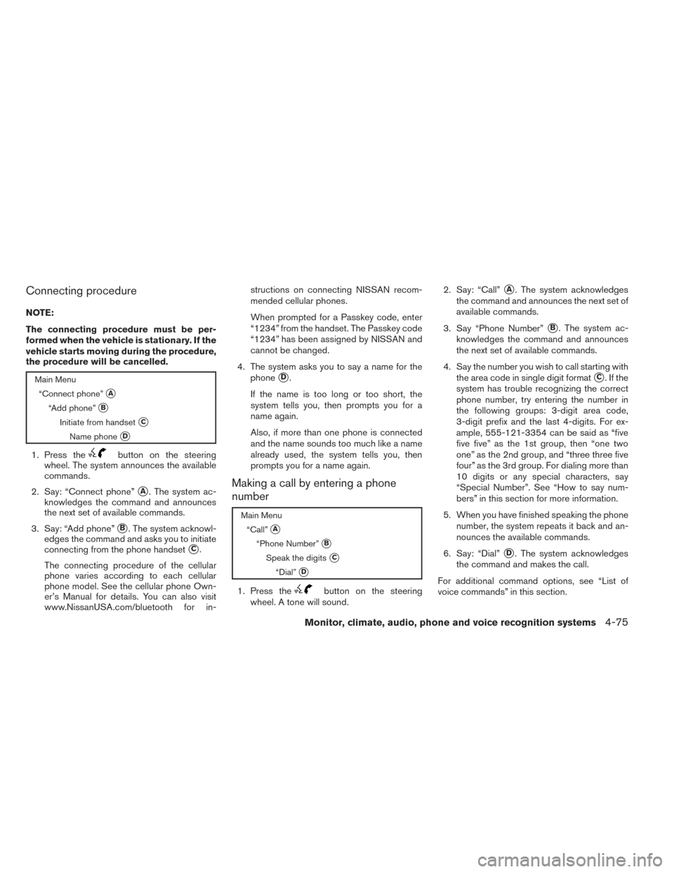 NISSAN VERSA NOTE 2014 2.G Owners Manual Connecting procedure
NOTE:
The connecting procedure must be per-
formed when the vehicle is stationary. If the
vehicle starts moving during the procedure,
the procedure will be cancelled.
Main Menu“