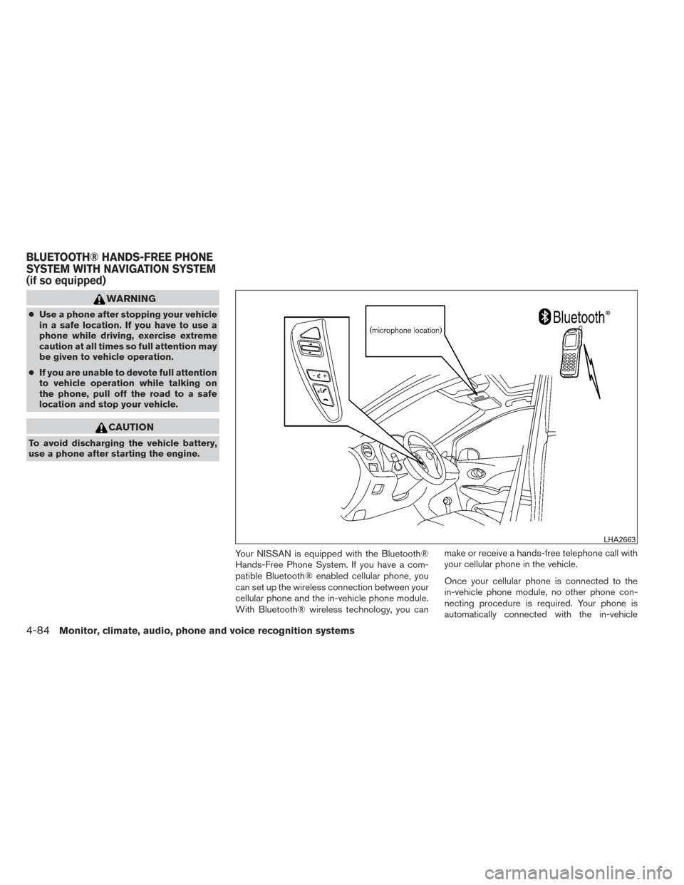 NISSAN VERSA NOTE 2014 2.G Service Manual WARNING
●Use a phone after stopping your vehicle
in a safe location. If you have to use a
phone while driving, exercise extreme
caution at all times so full attention may
be given to vehicle operati