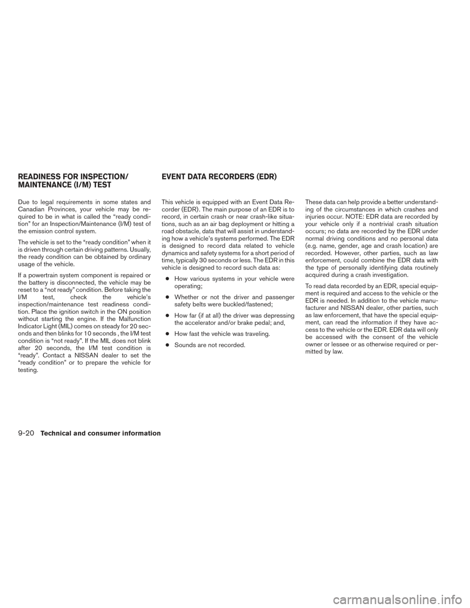 NISSAN VERSA NOTE 2014 2.G Owners Manual Due to legal requirements in some states and
Canadian Provinces, your vehicle may be re-
quired to be in what is called the “ready condi-
tion” for an Inspection/Maintenance (I/M) test of
the emis NISSAN VERSA NOTE 2014 2.G Owners Manual Due to legal requirements in some states and
Canadian Provinces, your vehicle may be re-
quired to be in what is called the “ready condi-
tion” for an Inspection/Maintenance (I/M) test of
the emis