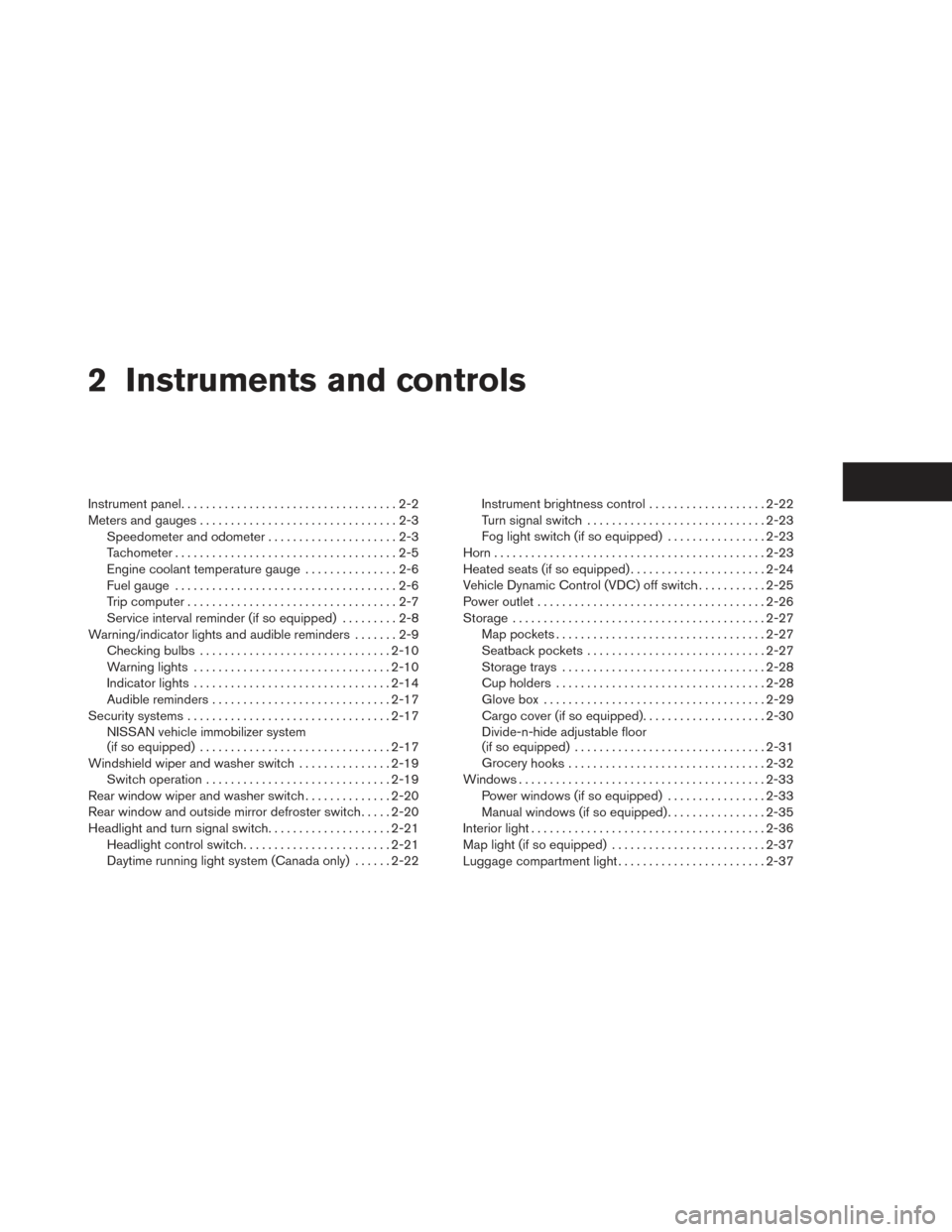 NISSAN VERSA NOTE 2014 2.G Manual PDF 2 Instruments and controls
Instrument panel...................................2-2
Meters and gauges ................................2-3
Speedometer and odometer . . ...................2-3
Tachometer .