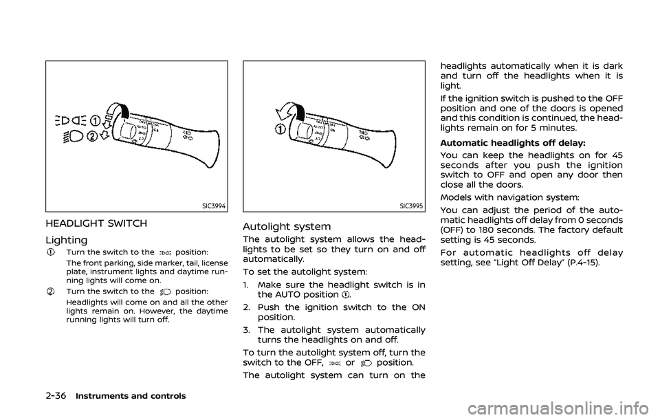 NISSAN 370Z 2020 Owner´s Manual 2-36Instruments and controls
SIC3994
HEADLIGHT SWITCH
Lighting
Turn the switch to theposition:
The front parking, side marker, tail, license
plate, instrument lights and daytime run-
ning lights will NISSAN 370Z 2020 Owner´s Manual 2-36Instruments and controls
SIC3994
HEADLIGHT SWITCH
Lighting
Turn the switch to theposition:
The front parking, side marker, tail, license
plate, instrument lights and daytime run-
ning lights will