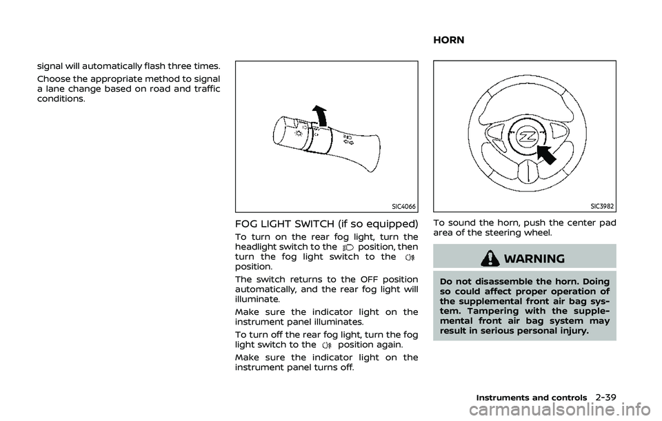 NISSAN 370Z 2020 Owner´s Manual signal will automatically flash three times.
Choose the appropriate method to signal
a lane change based on road and traffic
conditions.
SIC4066
FOG LIGHT SWITCH (if so equipped)
To turn on the rear f NISSAN 370Z 2020 Owner´s Manual signal will automatically flash three times.
Choose the appropriate method to signal
a lane change based on road and traffic
conditions.
SIC4066
FOG LIGHT SWITCH (if so equipped)
To turn on the rear f