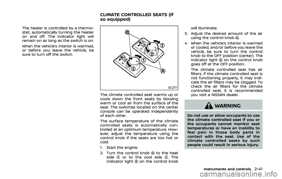NISSAN 370Z 2020 Owner´s Manual The heater is controlled by a thermo-
stat, automatically turning the heater
on and off. The indicator light will
remain on as long as the switch is on.
When the vehicle’s interior is warmed,
or bef NISSAN 370Z 2020 Owner´s Manual The heater is controlled by a thermo-
stat, automatically turning the heater
on and off. The indicator light will
remain on as long as the switch is on.
When the vehicle’s interior is warmed,
or bef