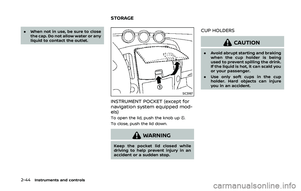 NISSAN 370Z 2020 Owner´s Manual 2-44Instruments and controls
.When not in use, be sure to close
the cap. Do not allow water or any
liquid to contact the outlet.
SIC3987
INSTRUMENT POCKET (except for
navigation system equipped mod-
e NISSAN 370Z 2020 Owner´s Manual 2-44Instruments and controls
.When not in use, be sure to close
the cap. Do not allow water or any
liquid to contact the outlet.
SIC3987
INSTRUMENT POCKET (except for
navigation system equipped mod-
e