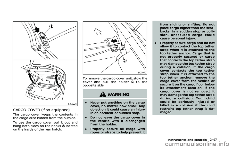 NISSAN 370Z 2020 Owner´s Manual SIC4026
CARGO COVER (if so equipped)
The cargo cover keeps the contents in
the cargo area hidden from the outside.
To use the cargo cover, pull it out and
hang both sides on the hooks
located
on the i NISSAN 370Z 2020 Owner´s Manual SIC4026
CARGO COVER (if so equipped)
The cargo cover keeps the contents in
the cargo area hidden from the outside.
To use the cargo cover, pull it out and
hang both sides on the hooks
located
on the i