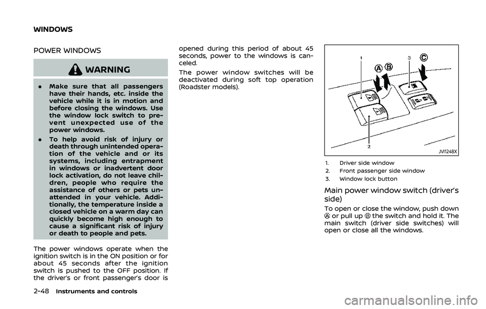 NISSAN 370Z 2020 Owner´s Manual 2-48Instruments and controls
POWER WINDOWS
WARNING
.Make sure that all passengers
have their hands, etc. inside the
vehicle while it is in motion and
before closing the windows. Use
the window lock sw NISSAN 370Z 2020 Owner´s Manual 2-48Instruments and controls
POWER WINDOWS
WARNING
.Make sure that all passengers
have their hands, etc. inside the
vehicle while it is in motion and
before closing the windows. Use
the window lock sw
