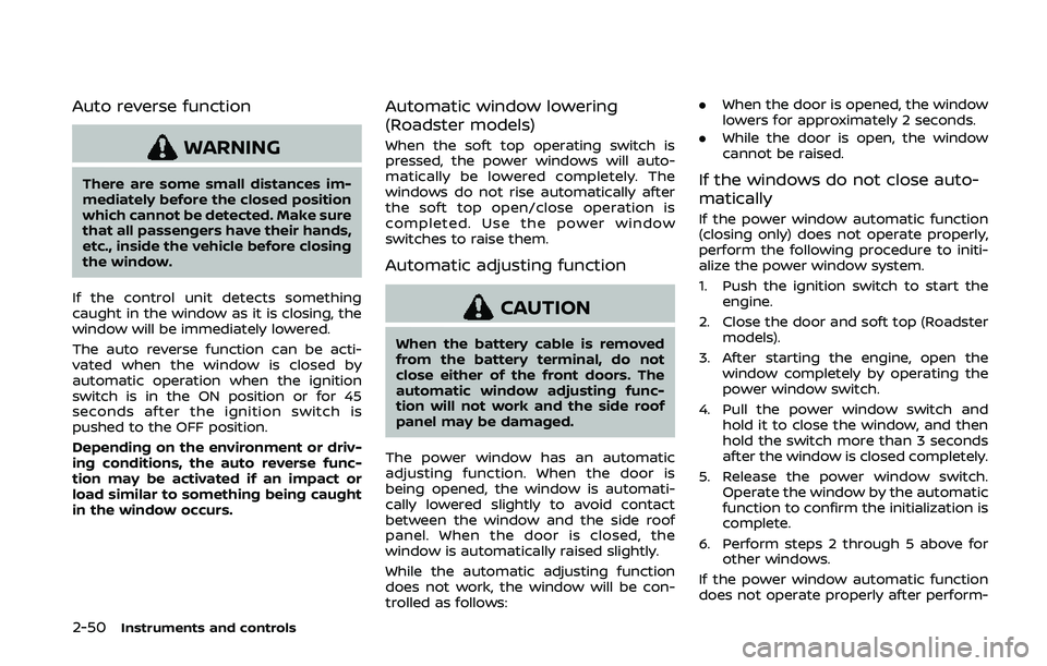 NISSAN 370Z 2020 Owner´s Manual 2-50Instruments and controls
Auto reverse function
WARNING
There are some small distances im-
mediately before the closed position
which cannot be detected. Make sure
that all passengers have their ha NISSAN 370Z 2020 Owner´s Manual 2-50Instruments and controls
Auto reverse function
WARNING
There are some small distances im-
mediately before the closed position
which cannot be detected. Make sure
that all passengers have their ha