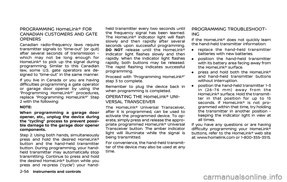 NISSAN 370Z 2020  Owner´s Manual 2-56Instruments and controls
PROGRAMMING HomeLink® FOR
CANADIAN CUSTOMERS AND GATE
OPENERS
Canadian radio-frequency laws require
transmitter signals to “time-out” (or quit)
after several seconds 