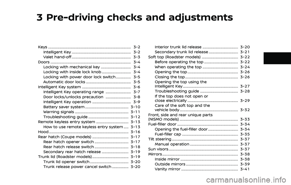 NISSAN 370Z 2020 Owner´s Manual 3 Pre-driving checks and adjustments
Keys ........................................................................\
................................. 3-2Intelligent Key ............................... NISSAN 370Z 2020 Owner´s Manual 3 Pre-driving checks and adjustments
Keys ........................................................................\
................................. 3-2Intelligent Key ...............................