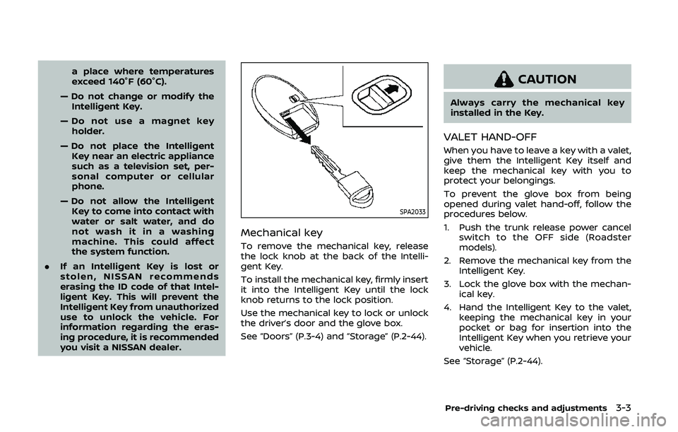 NISSAN 370Z 2020 Owner´s Manual a place where temperatures
exceed 140°F (60°C).
— Do not change or modify the Intelligent Key.
— Do not use a magnet key holder.
— Do not place the Intelligent Key near an electric appliance
s NISSAN 370Z 2020 Owner´s Manual a place where temperatures
exceed 140°F (60°C).
— Do not change or modify the Intelligent Key.
— Do not use a magnet key holder.
— Do not place the Intelligent Key near an electric appliance
s