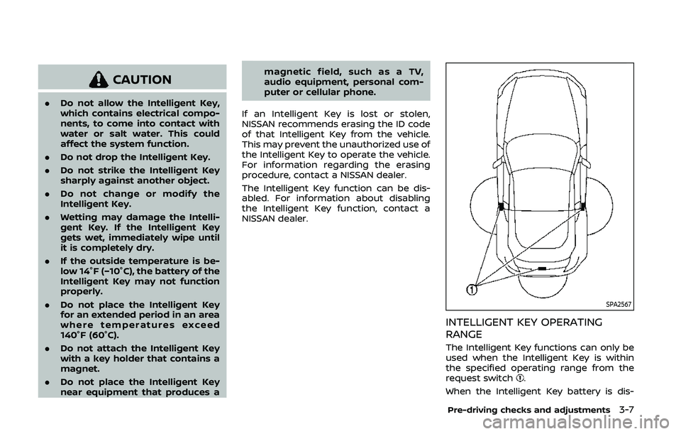 NISSAN 370Z 2020 Owner´s Manual CAUTION
.Do not allow the Intelligent Key,
which contains electrical compo-
nents, to come into contact with
water or salt water. This could
affect the system function.
. Do not drop the Intelligent K NISSAN 370Z 2020 Owner´s Manual CAUTION
.Do not allow the Intelligent Key,
which contains electrical compo-
nents, to come into contact with
water or salt water. This could
affect the system function.
. Do not drop the Intelligent K