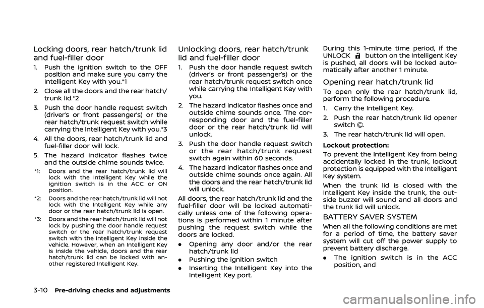 NISSAN 370Z 2020  Owner´s Manual 3-10Pre-driving checks and adjustments
Locking doors, rear hatch/trunk lid
and fuel-filler door
1. Push the ignition switch to the OFFposition and make sure you carry the
Intelligent Key with you.*1
2