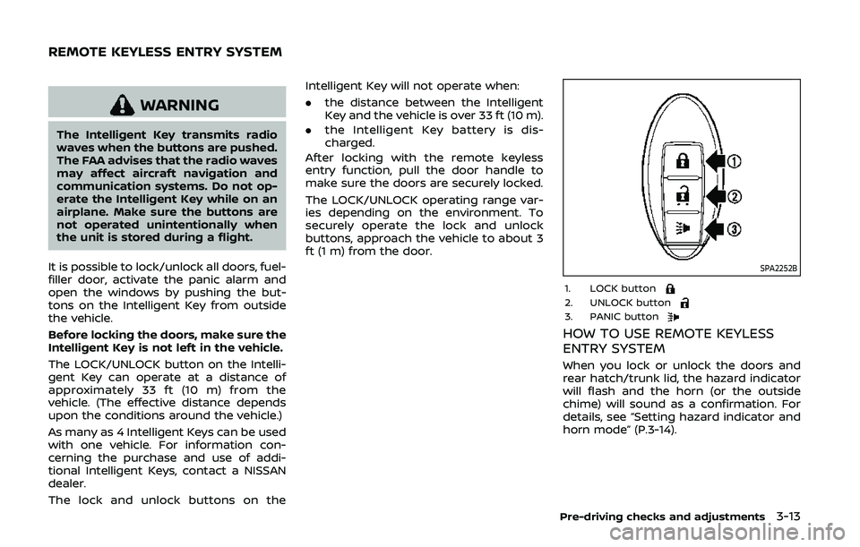 NISSAN 370Z 2020  Owner´s Manual WARNING
The Intelligent Key transmits radio
waves when the buttons are pushed.
The FAA advises that the radio waves
may affect aircraft navigation and
communication systems. Do not op-
erate the Intel