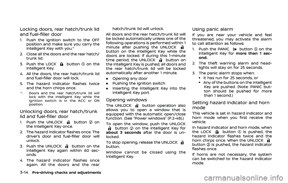 NISSAN 370Z 2020  Owner´s Manual 3-14Pre-driving checks and adjustments
Locking doors, rear hatch/trunk lid
and fuel-filler door
1. Push the ignition switch to the OFFposition and make sure you carry the
Intelligent Key with you.*
2.