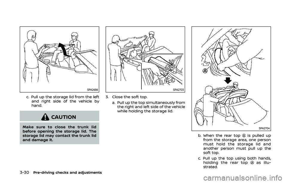 NISSAN 370Z 2020 Owner´s Manual 3-30Pre-driving checks and adjustments
SPA2686
c. Pull up the storage lid from the leftand right side of the vehicle by
hand.
CAUTION
Make sure to close the trunk lid
before opening the storage lid. T NISSAN 370Z 2020 Owner´s Manual 3-30Pre-driving checks and adjustments
SPA2686
c. Pull up the storage lid from the leftand right side of the vehicle by
hand.
CAUTION
Make sure to close the trunk lid
before opening the storage lid. T