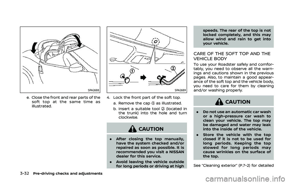 NISSAN 370Z 2020 Owner´s Manual 3-32Pre-driving checks and adjustments
SPA2688
e. Close the front and rear parts of thesoft top at the same time as
illustrated.
SPA2689
4. Lock the front part of the soft top.
a. Remove the cap
as il NISSAN 370Z 2020 Owner´s Manual 3-32Pre-driving checks and adjustments
SPA2688
e. Close the front and rear parts of thesoft top at the same time as
illustrated.
SPA2689
4. Lock the front part of the soft top.
a. Remove the cap
as il