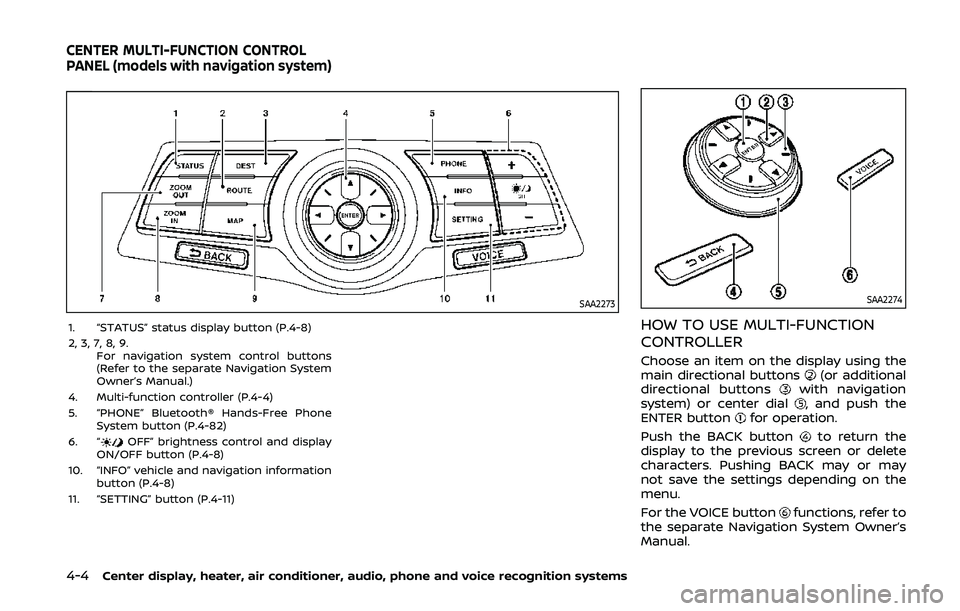 NISSAN 370Z 2020 Owner´s Manual 4-4Center display, heater, air conditioner, audio, phone and voice recognition systems
SAA2273
1. “STATUS” status display button (P.4-8)
2, 3, 7, 8, 9.For navigation system control buttons
(Refer NISSAN 370Z 2020 Owner´s Manual 4-4Center display, heater, air conditioner, audio, phone and voice recognition systems
SAA2273
1. “STATUS” status display button (P.4-8)
2, 3, 7, 8, 9.For navigation system control buttons
(Refer