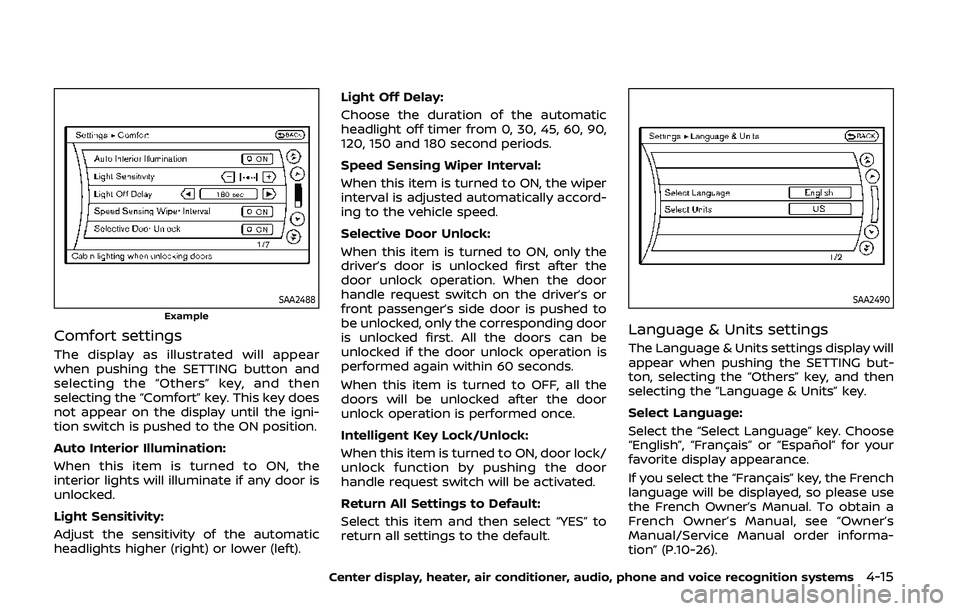 NISSAN 370Z 2020 Owner´s Manual SAA2488Example
Comfort settings
The display as illustrated will appear
when pushing the SETTING button and
selecting the “Others” key, and then
selecting the “Comfort” key. This key does
not a NISSAN 370Z 2020 Owner´s Manual SAA2488Example
Comfort settings
The display as illustrated will appear
when pushing the SETTING button and
selecting the “Others” key, and then
selecting the “Comfort” key. This key does
not a