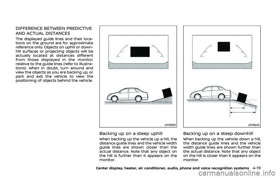 NISSAN 370Z 2020  Owner´s Manual DIFFERENCE BETWEEN PREDICTIVE
AND ACTUAL DISTANCES
The displayed guide lines and their loca-
tions on the ground are for approximate
reference only. Objects on uphill or down-
hill surfaces or project