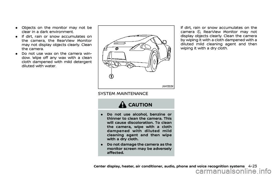 NISSAN 370Z 2020 Owner´s Manual .Objects on the monitor may not be
clear in a dark environment.
. If dirt, rain or snow accumulates on
the camera, the RearView Monitor
may not display objects clearly. Clean
the camera.
. Do not use NISSAN 370Z 2020 Owner´s Manual .Objects on the monitor may not be
clear in a dark environment.
. If dirt, rain or snow accumulates on
the camera, the RearView Monitor
may not display objects clearly. Clean
the camera.
. Do not use