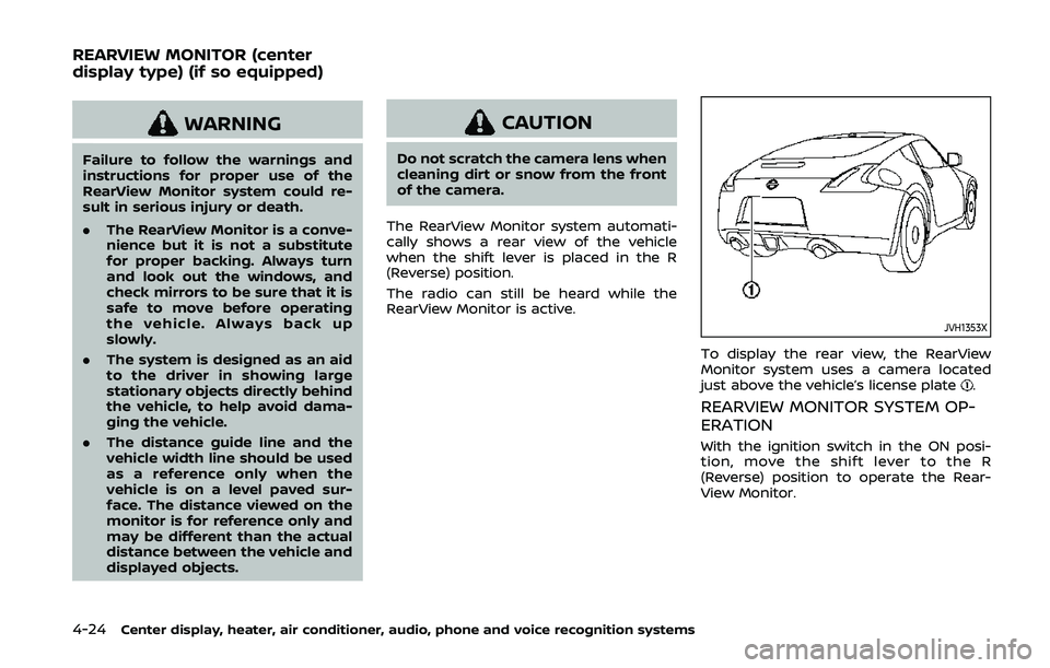 NISSAN 370Z 2020 Owner´s Manual 4-24Center display, heater, air conditioner, audio, phone and voice recognition systems
WARNING
Failure to follow the warnings and
instructions for proper use of the
RearView Monitor system could re-
NISSAN 370Z 2020 Owner´s Manual 4-24Center display, heater, air conditioner, audio, phone and voice recognition systems
WARNING
Failure to follow the warnings and
instructions for proper use of the
RearView Monitor system could re-
