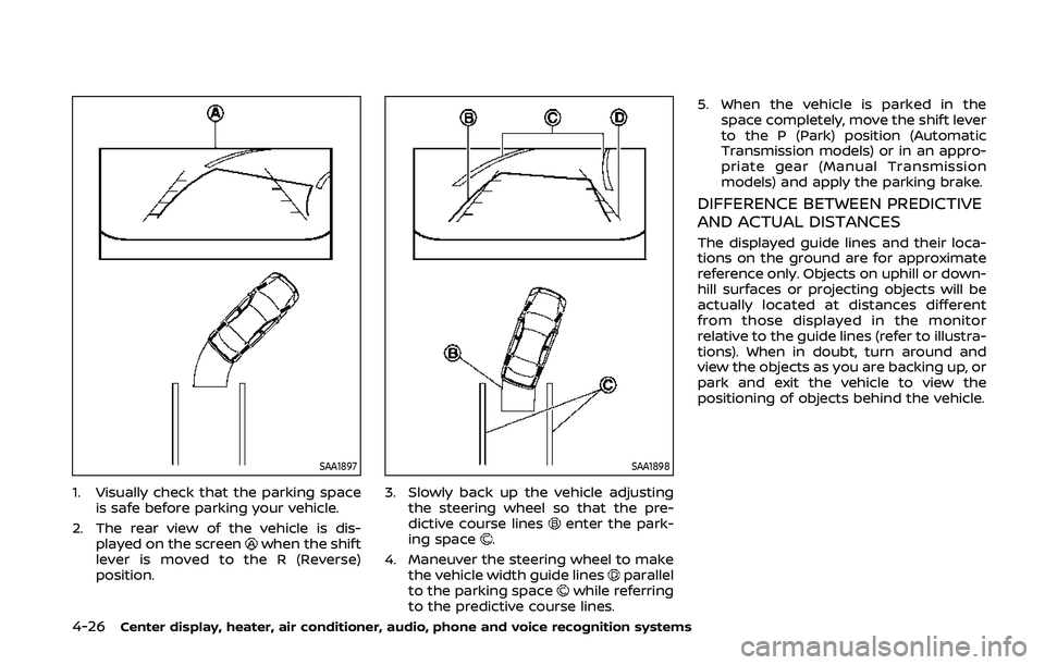 NISSAN 370Z 2020  Owner´s Manual 4-26Center display, heater, air conditioner, audio, phone and voice recognition systems
SAA1897
1. Visually check that the parking spaceis safe before parking your vehicle.
2. The rear view of the veh