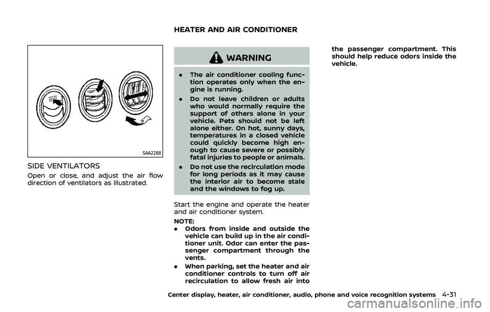 NISSAN 370Z 2020 Owner´s Manual SAA2288
SIDE VENTILATORS
Open or close, and adjust the air flow
direction of ventilators as illustrated.
WARNING
.The air conditioner cooling func-
tion operates only when the en-
gine is running.
. D NISSAN 370Z 2020 Owner´s Manual SAA2288
SIDE VENTILATORS
Open or close, and adjust the air flow
direction of ventilators as illustrated.
WARNING
.The air conditioner cooling func-
tion operates only when the en-
gine is running.
. D